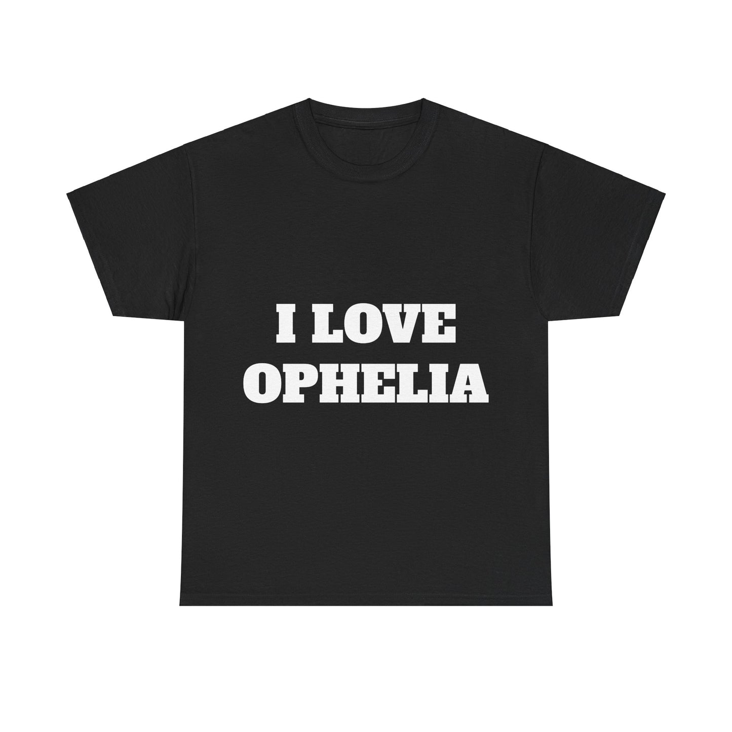 I LOVE OPHELIA T-Shirt