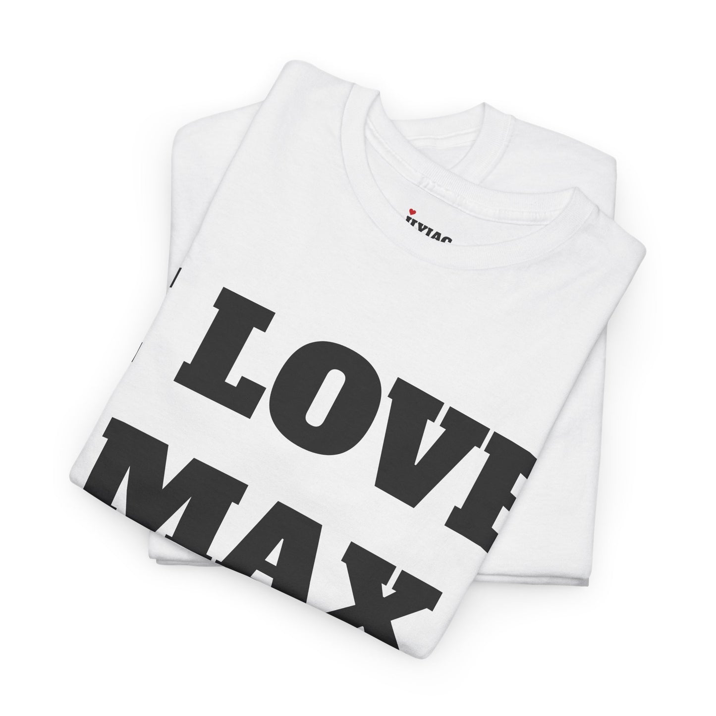 I LOVE MAX T-Shirt