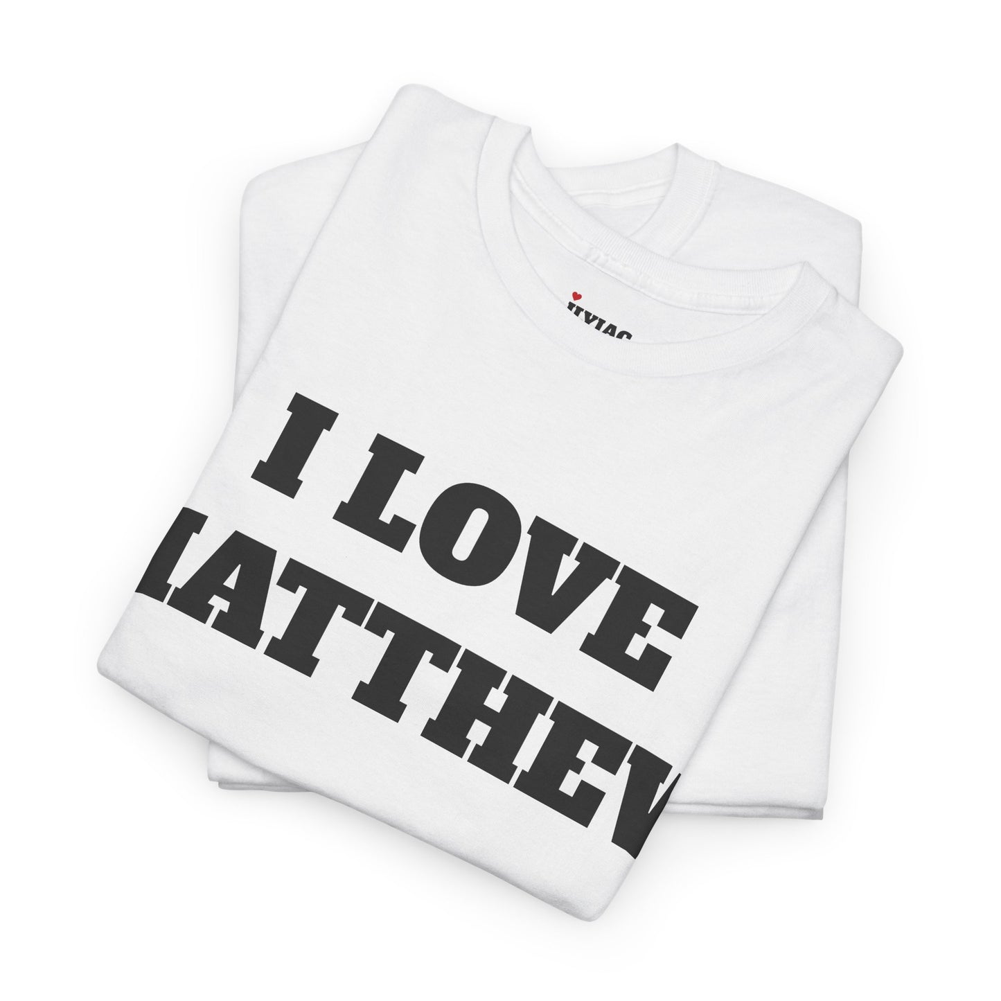 I LOVE MATTHEW T-Shirt
