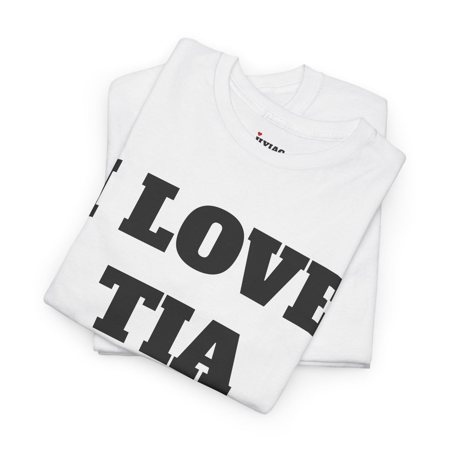 I LOVE TIA T-Shirt