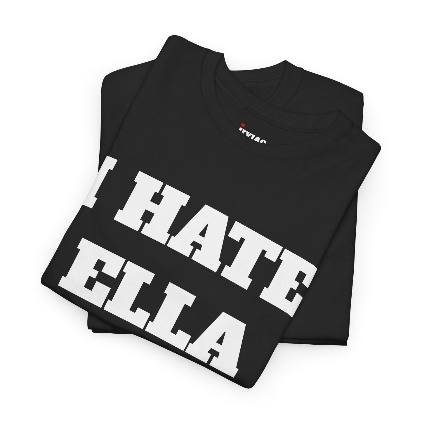 I HATE ELLA T-Shirt