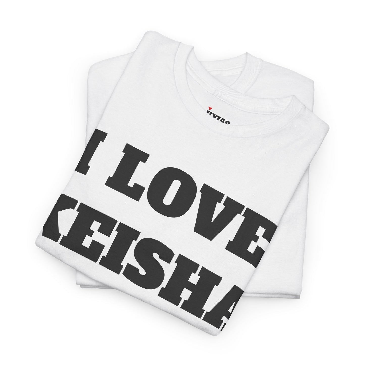 I LOVE KEISHA T-Shirt