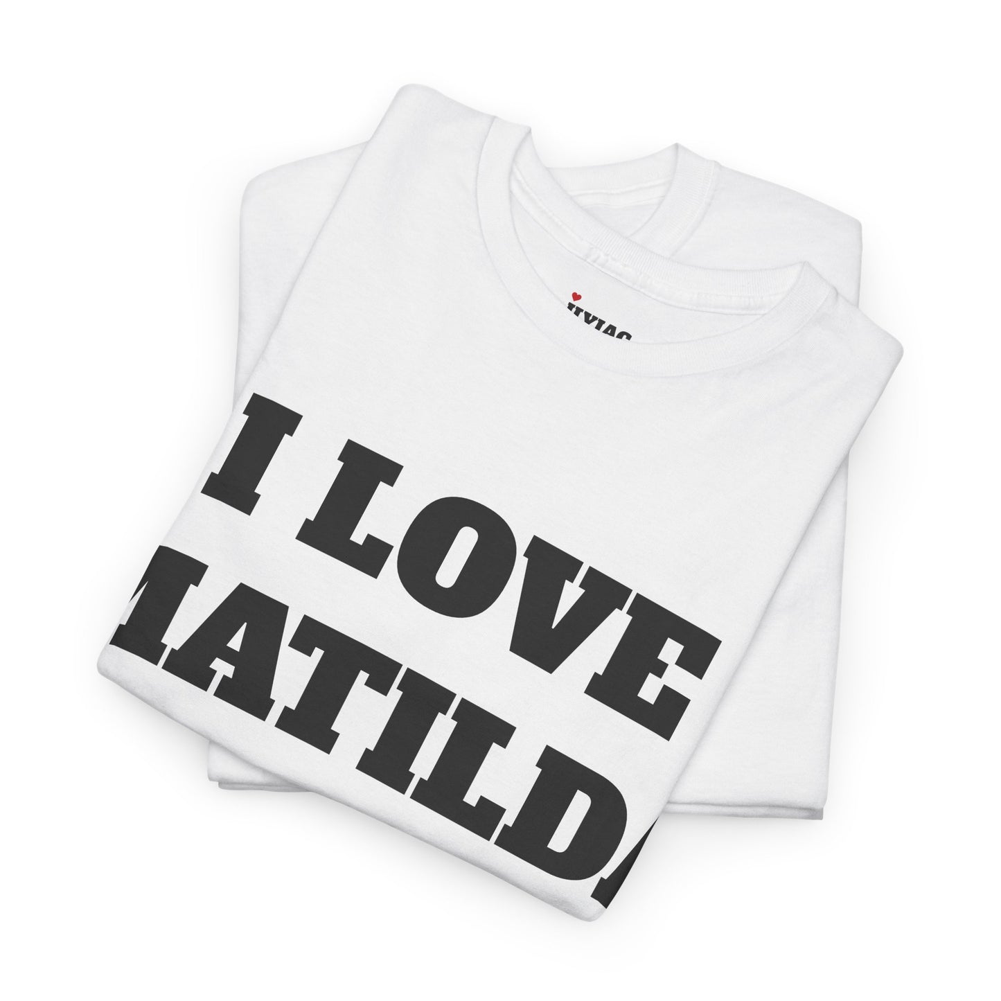 I LOVE MATILDA T-Shirt