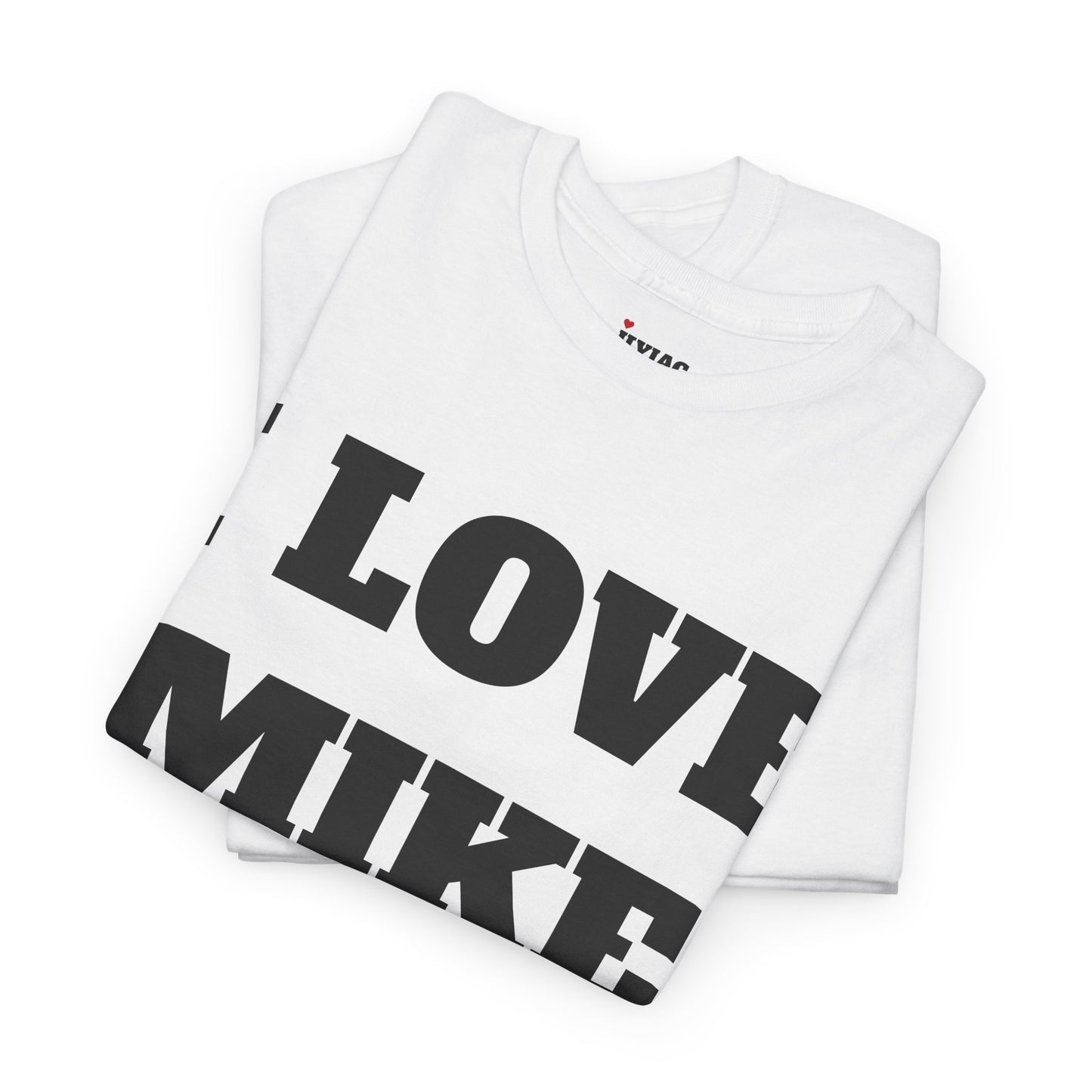 I LOVE MIKE T-Shirt