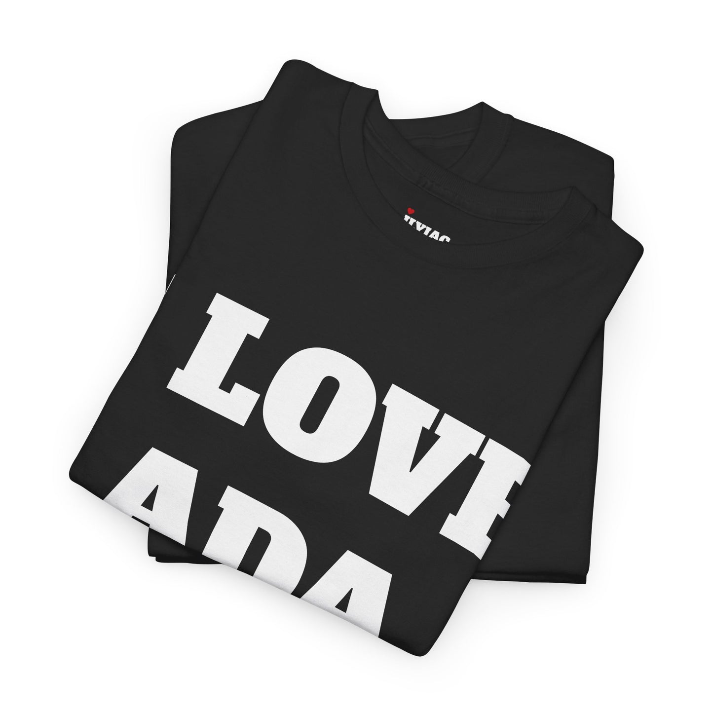 I LOVE ADA T-Shirt