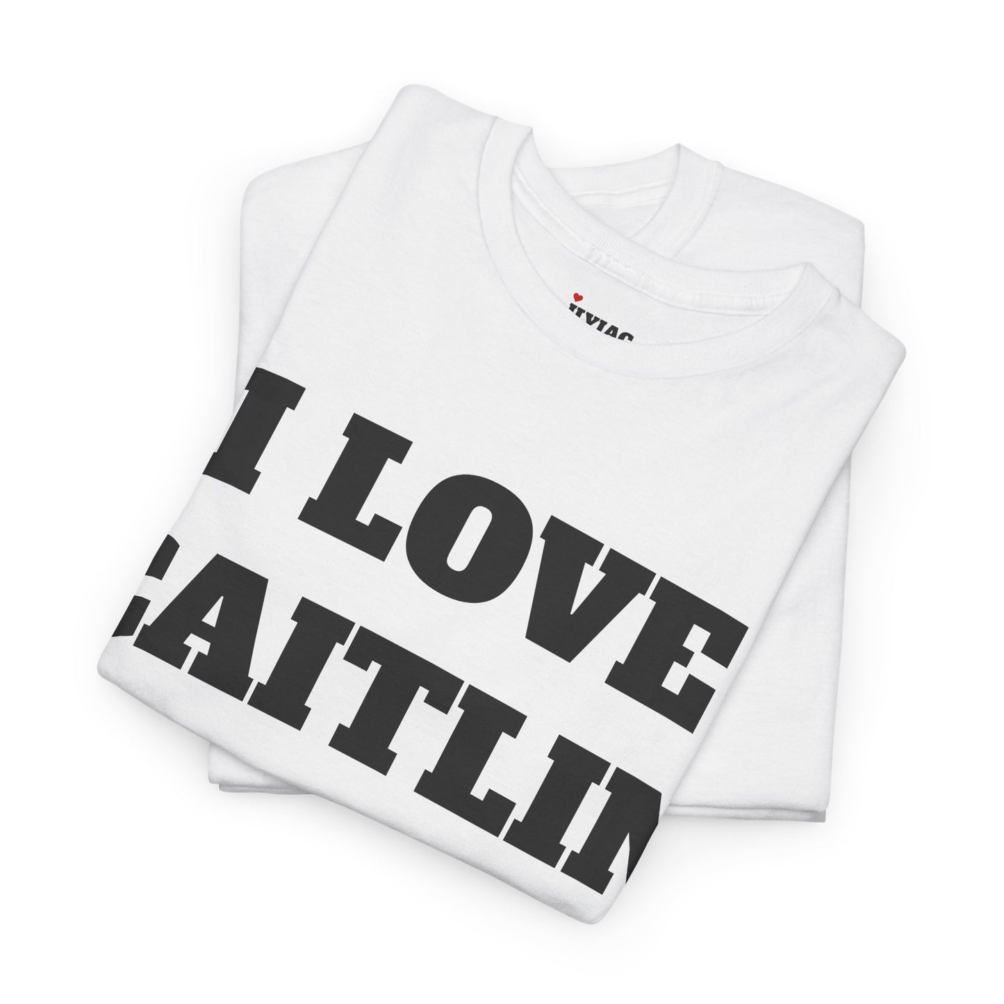 I LOVE CAITLIN T-Shirt