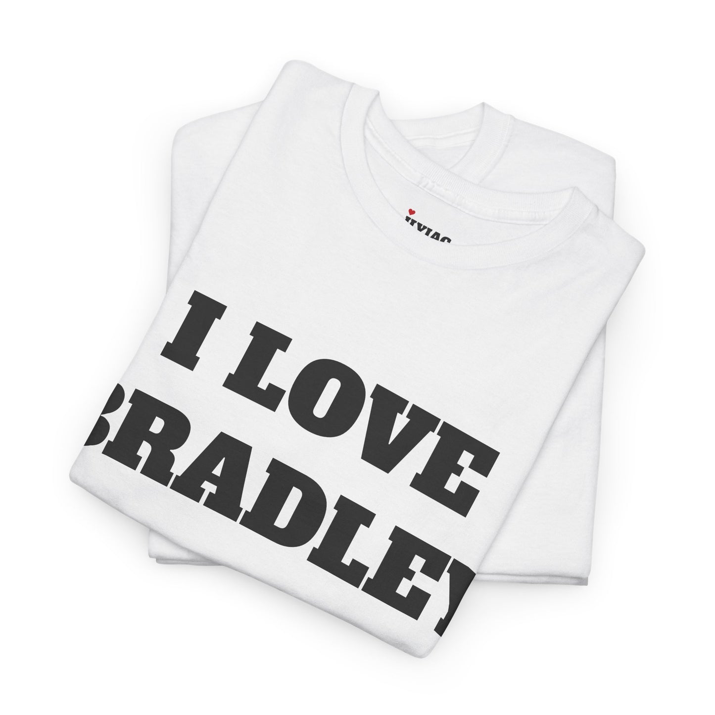 I LOVE BRADLEY T-Shirt
