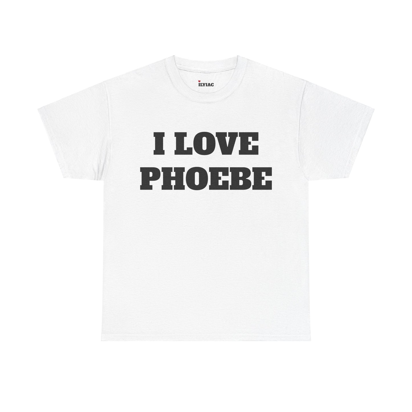 I LOVE PHOEBE T-Shirt