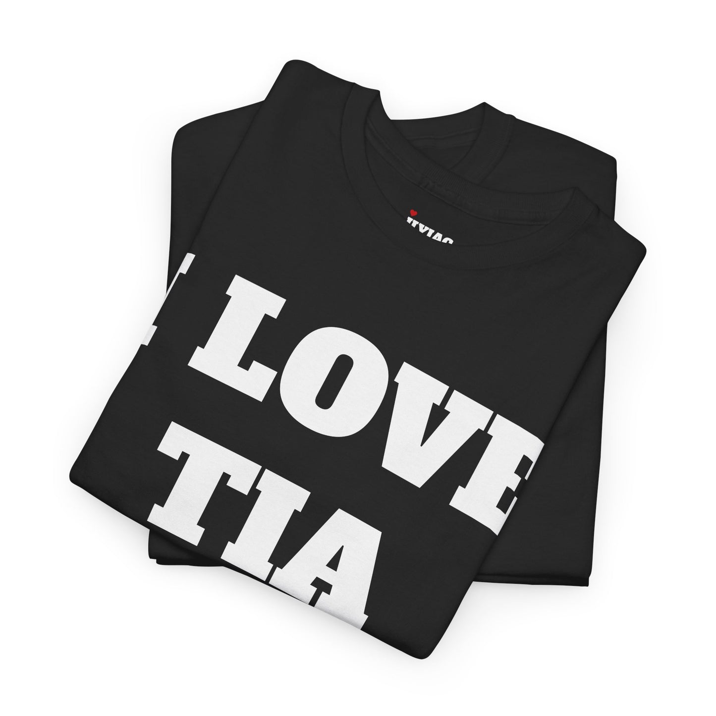 I LOVE TIA T-Shirt