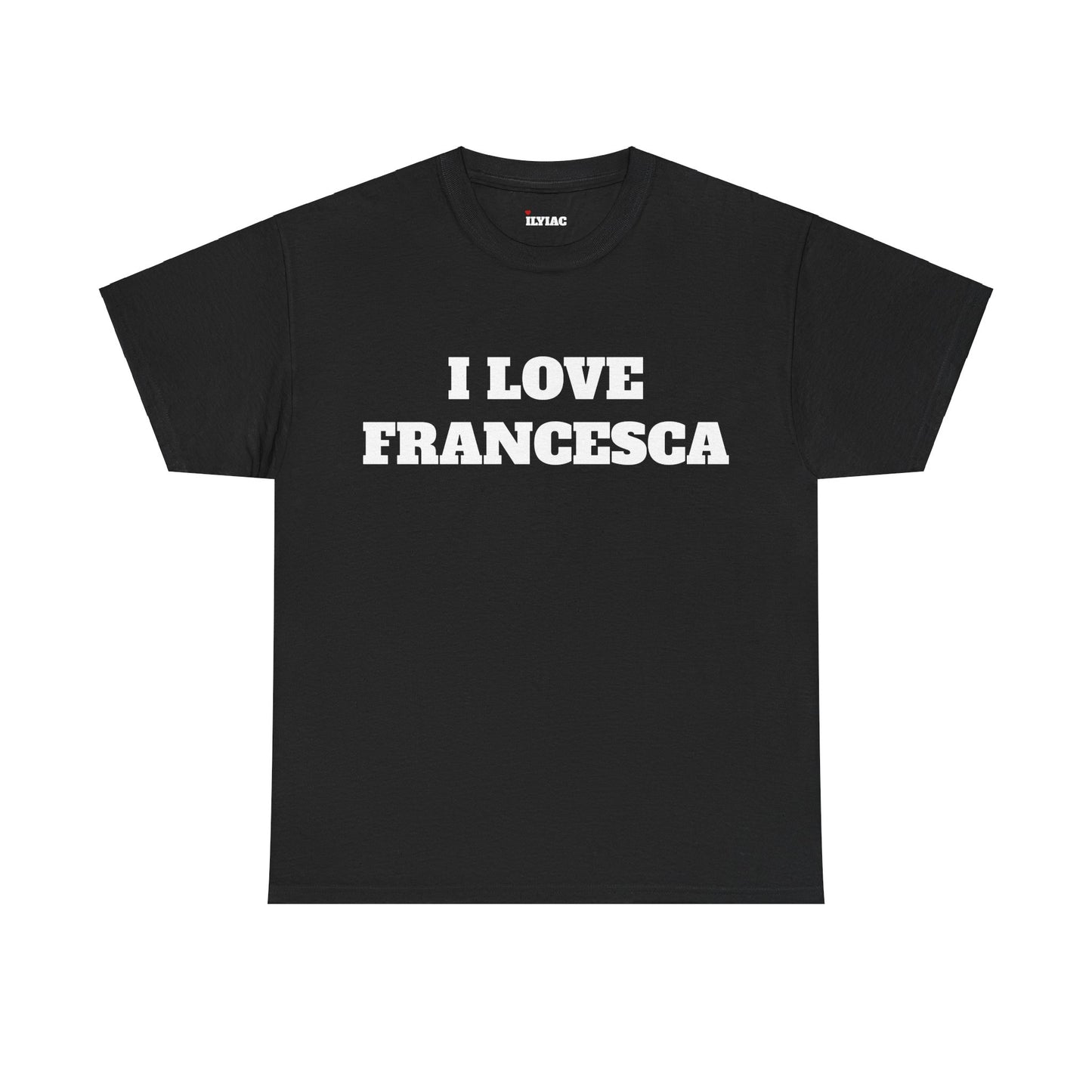 I LOVE FRANCESCA T-Shirt