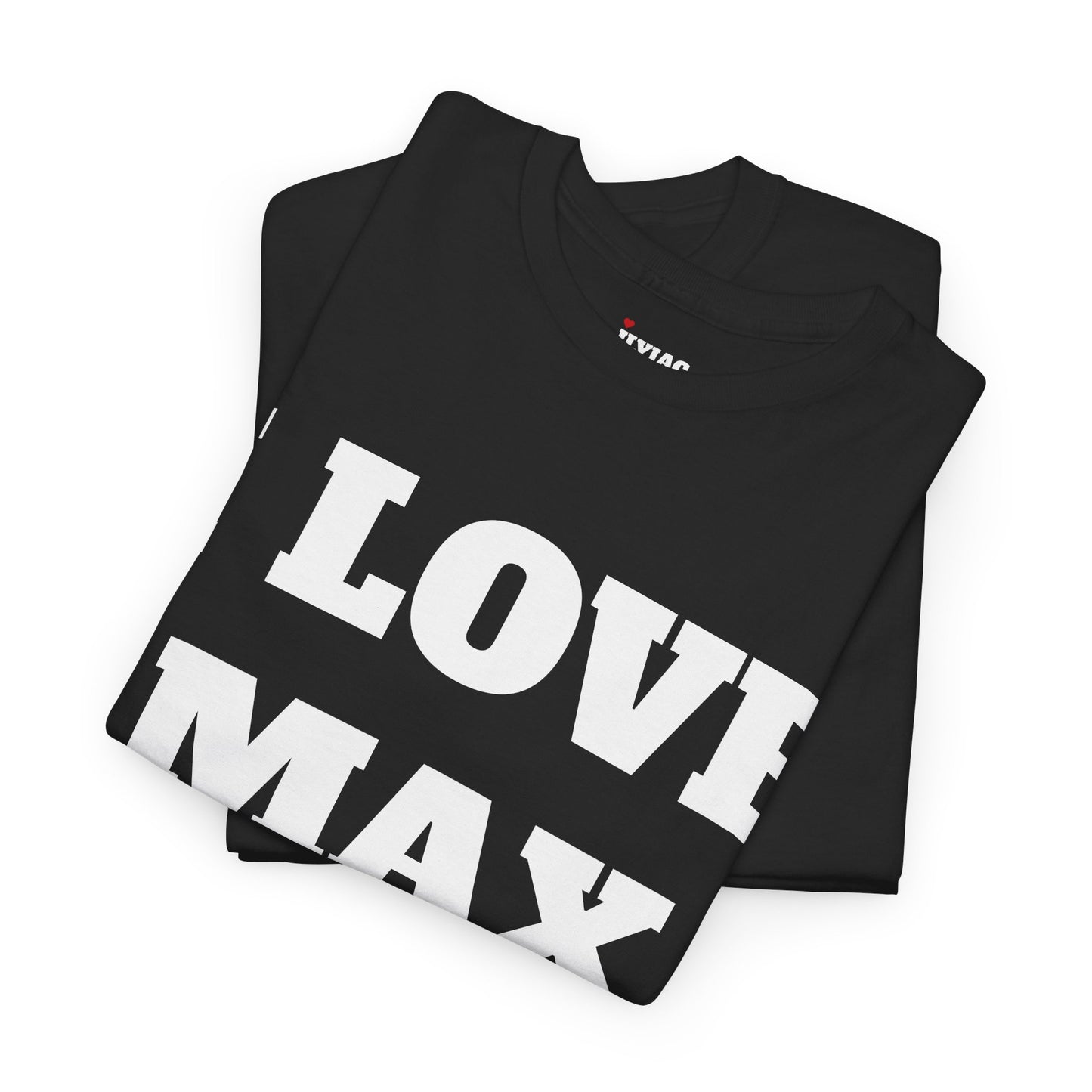 I LOVE MAX T-Shirt