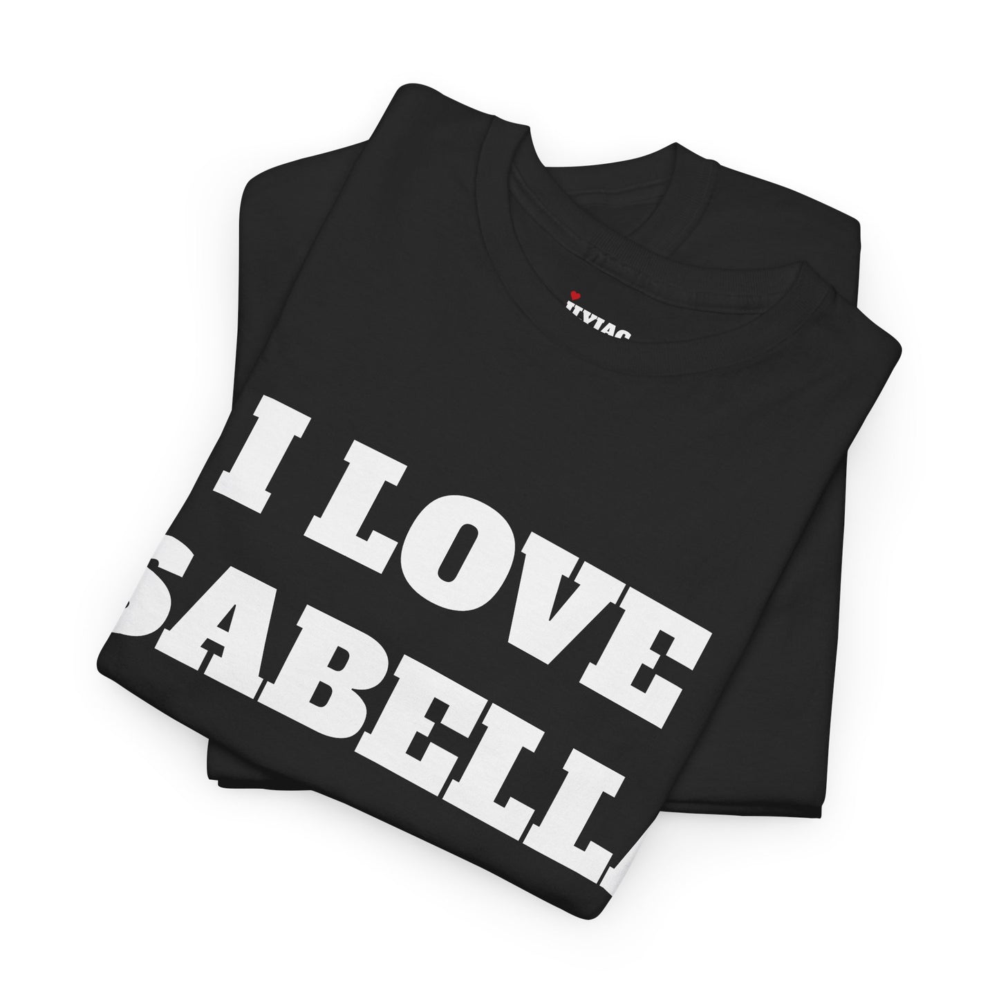 I LOVE ISABELLA T-Shirt