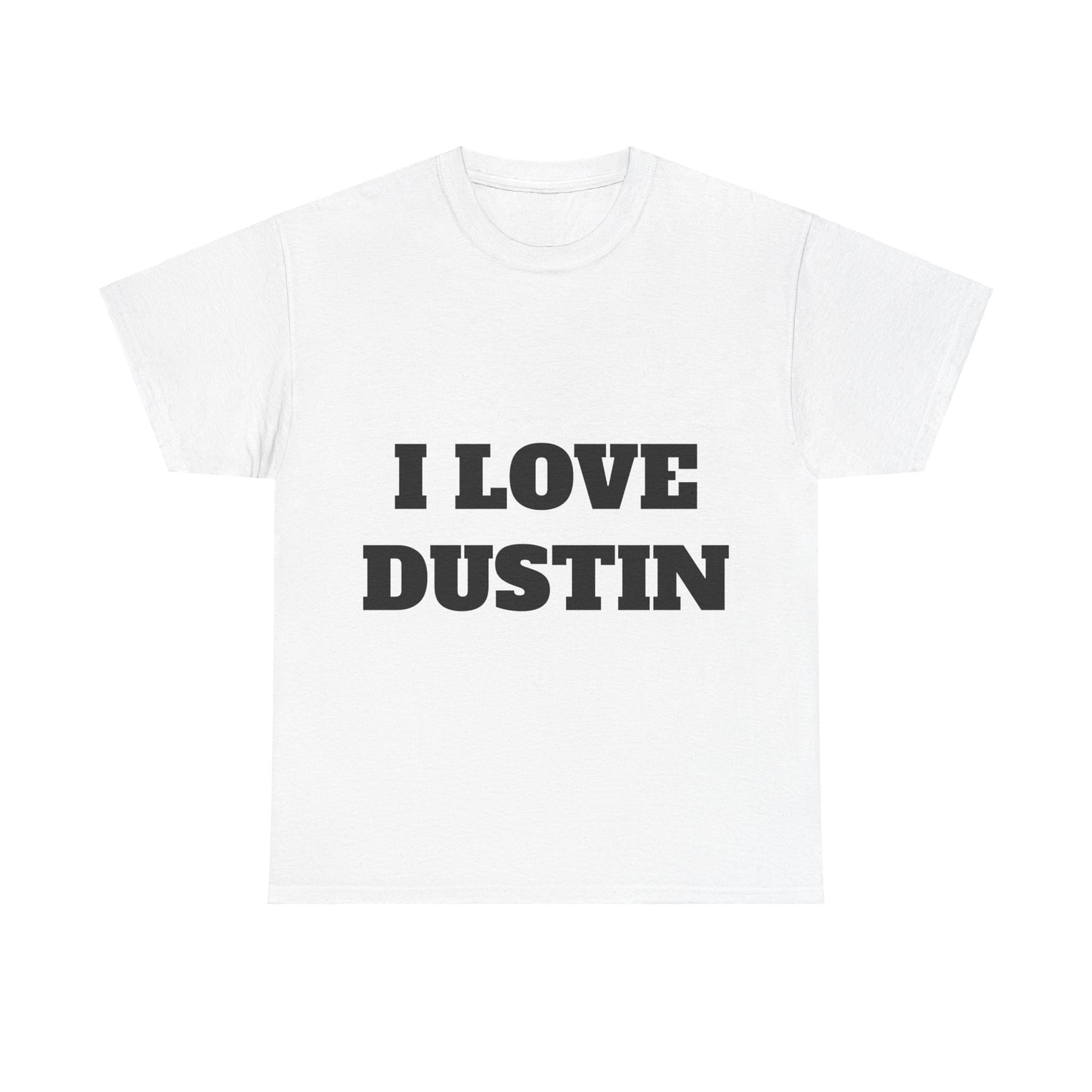 I LOVE DUSTIN T-ShIrt