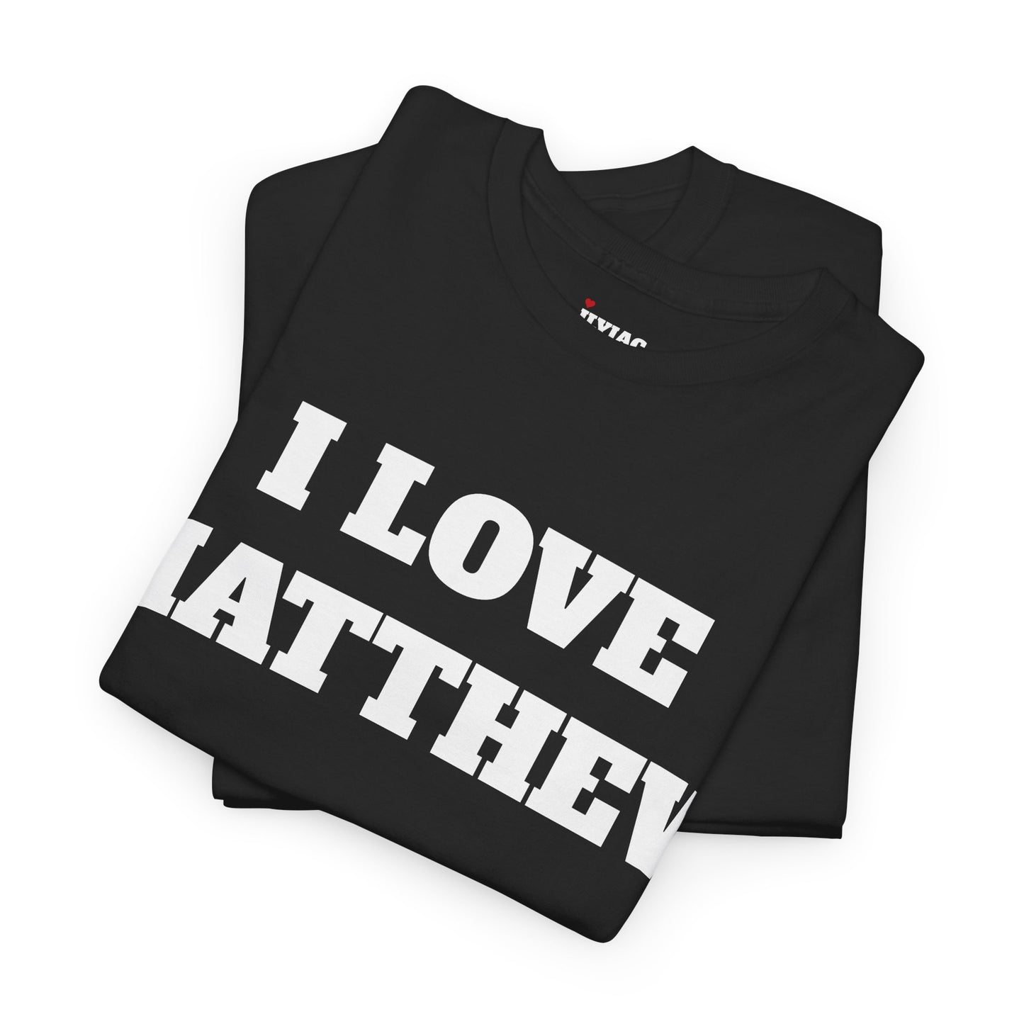 I LOVE MATTHEW T-Shirt