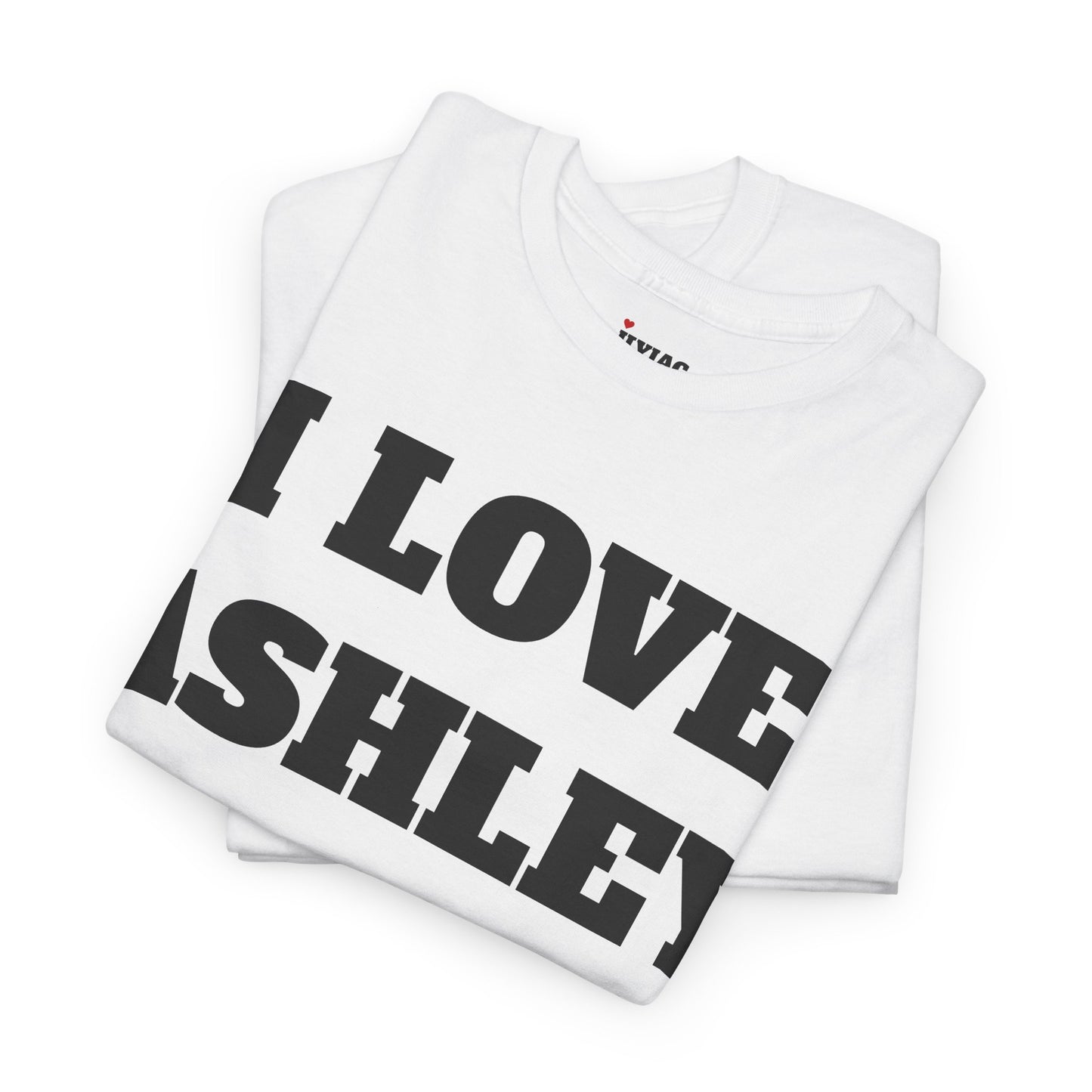 I LOVE ASHLEY T-Shirt