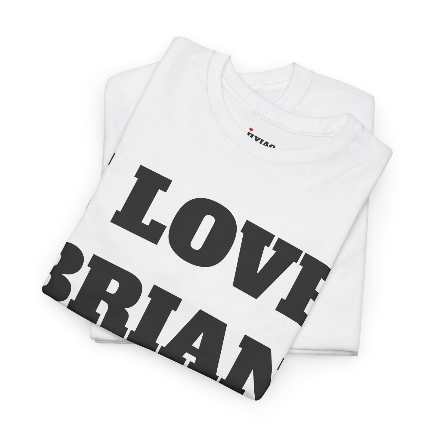 I LOVE BRIAN T-Shirt