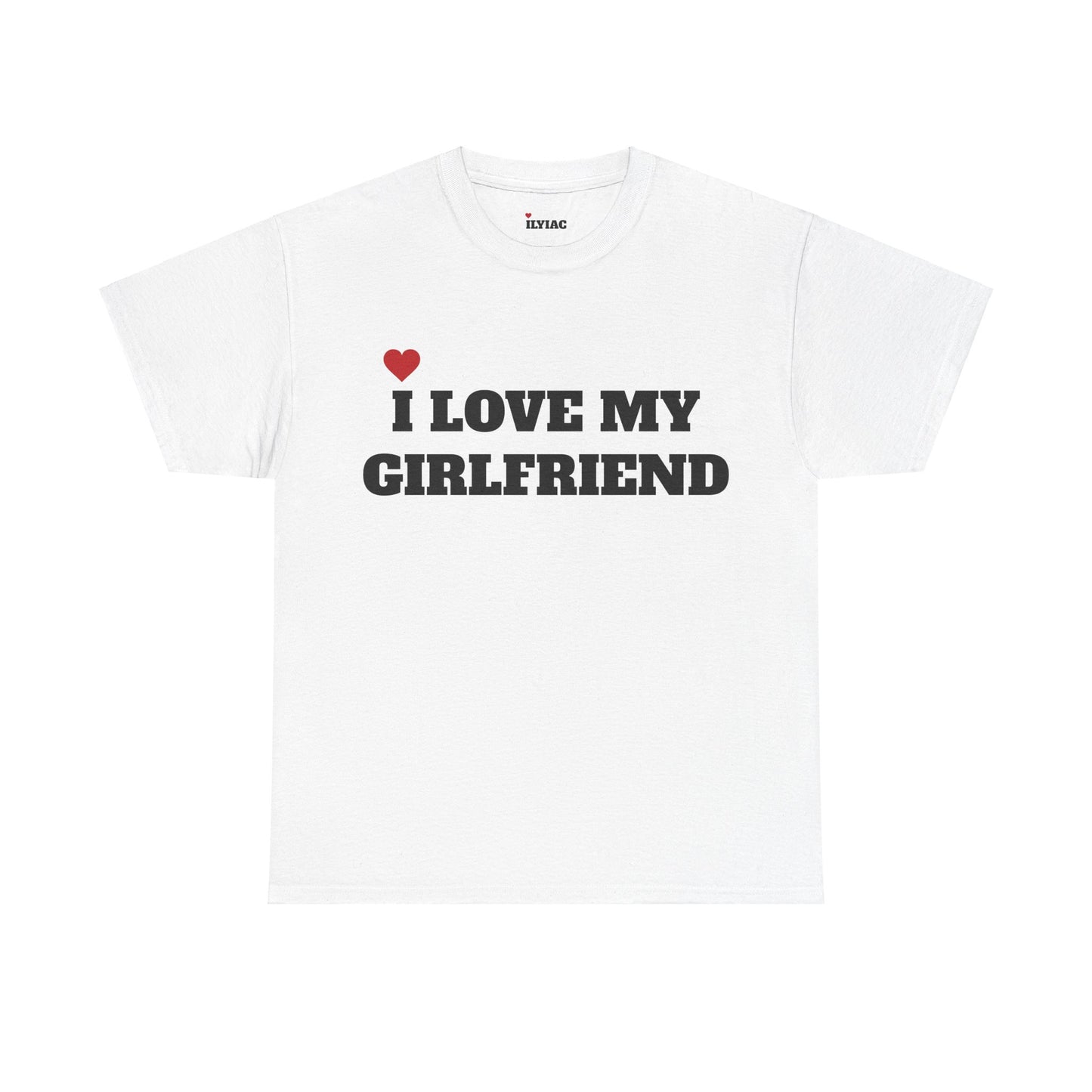 I LOVE MY GIRLFRIEND T-Shirt