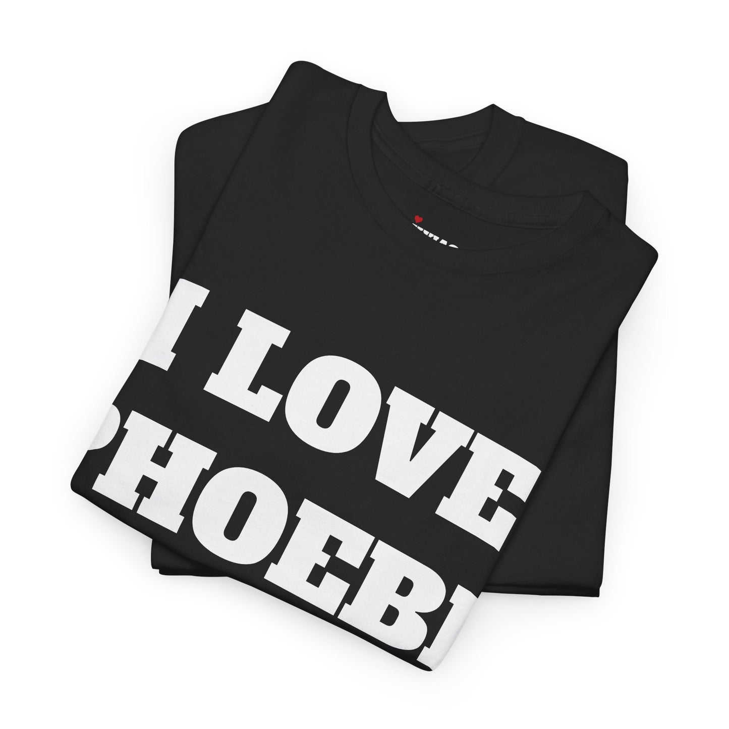 I LOVE PHOEBE T-Shirt
