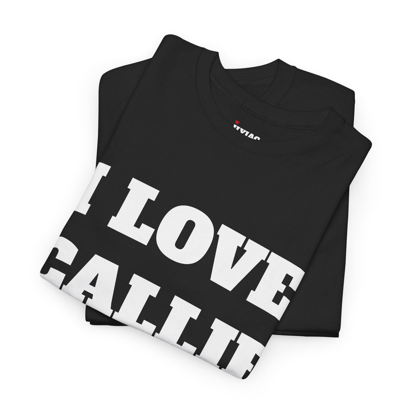 I LOVE CALLIE T-Shirt