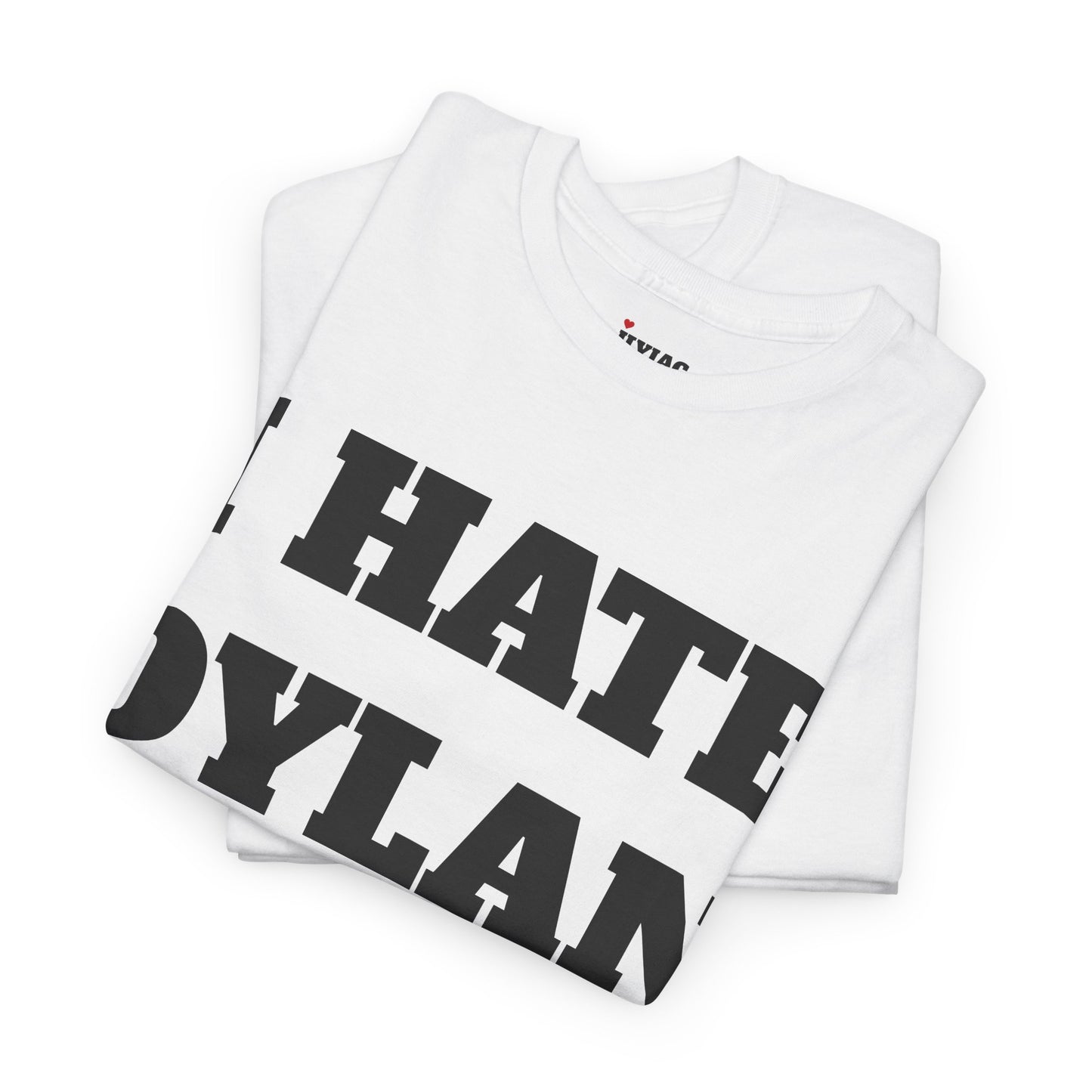 I HATE DYLAN T-Shirt