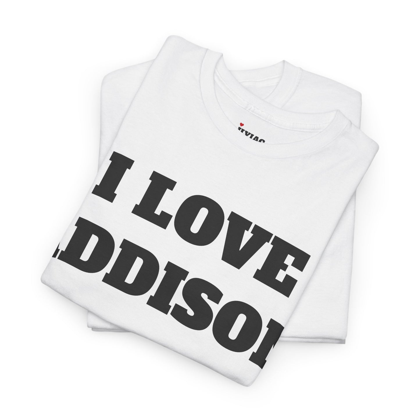 I LOVE ADDISON T-Shirt