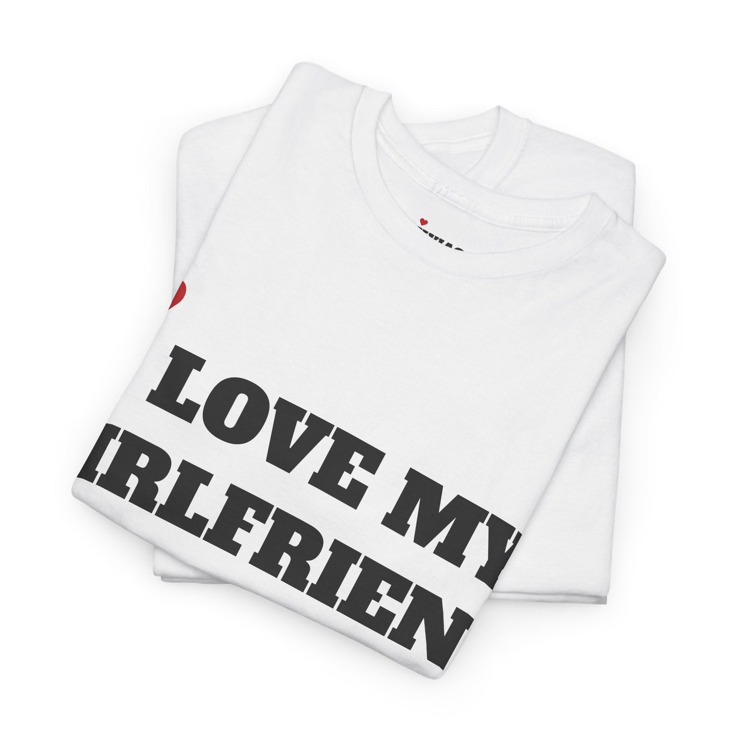 I LOVE MY GIRLFRIEND T-Shirt