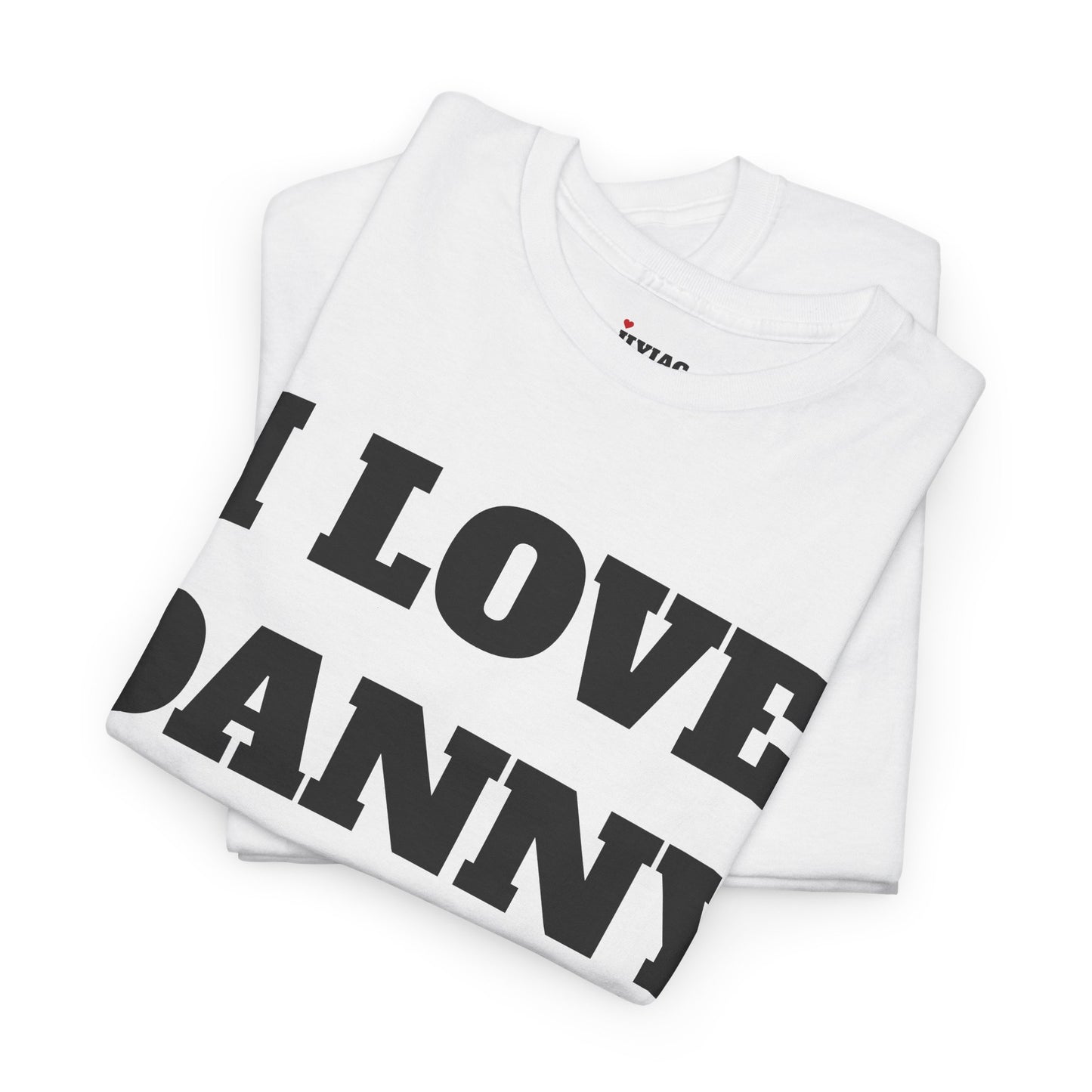 I LOVE DANNY T-Shirt