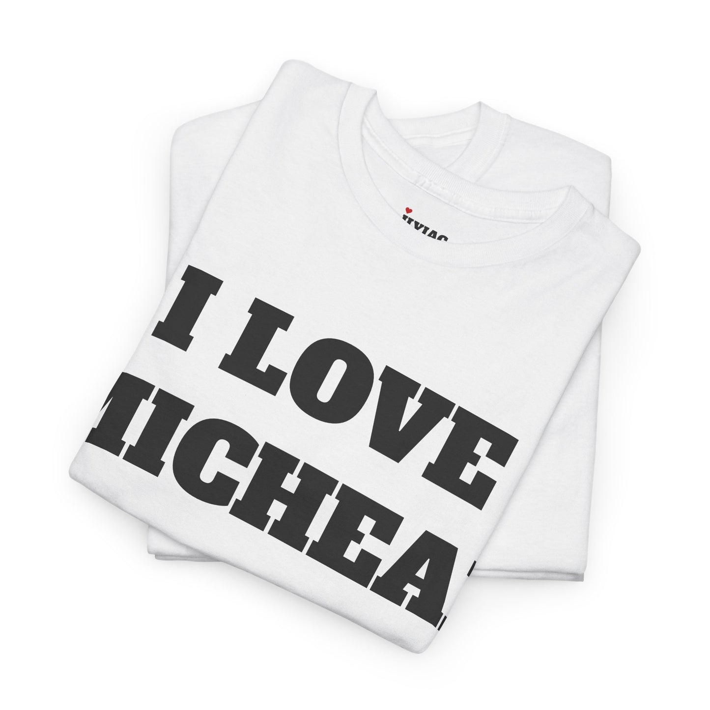 I LOVE MICHEAL T-Shirt