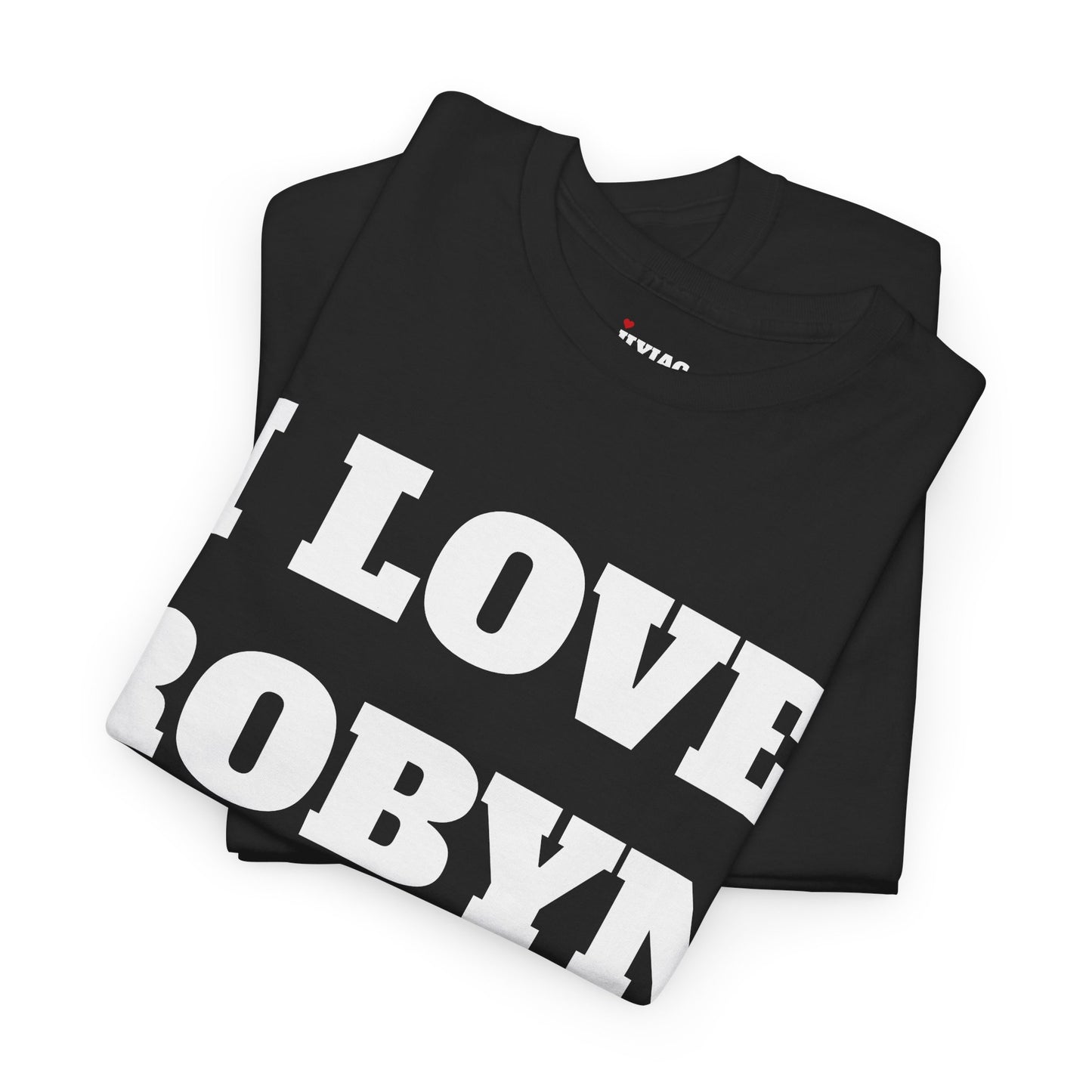 I LOVE ROBYN T-Shirt