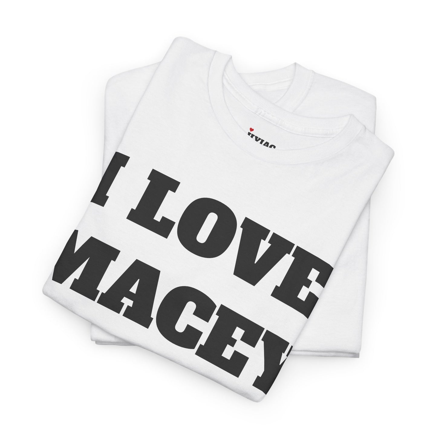 I LOVE MACEY T-Shirt