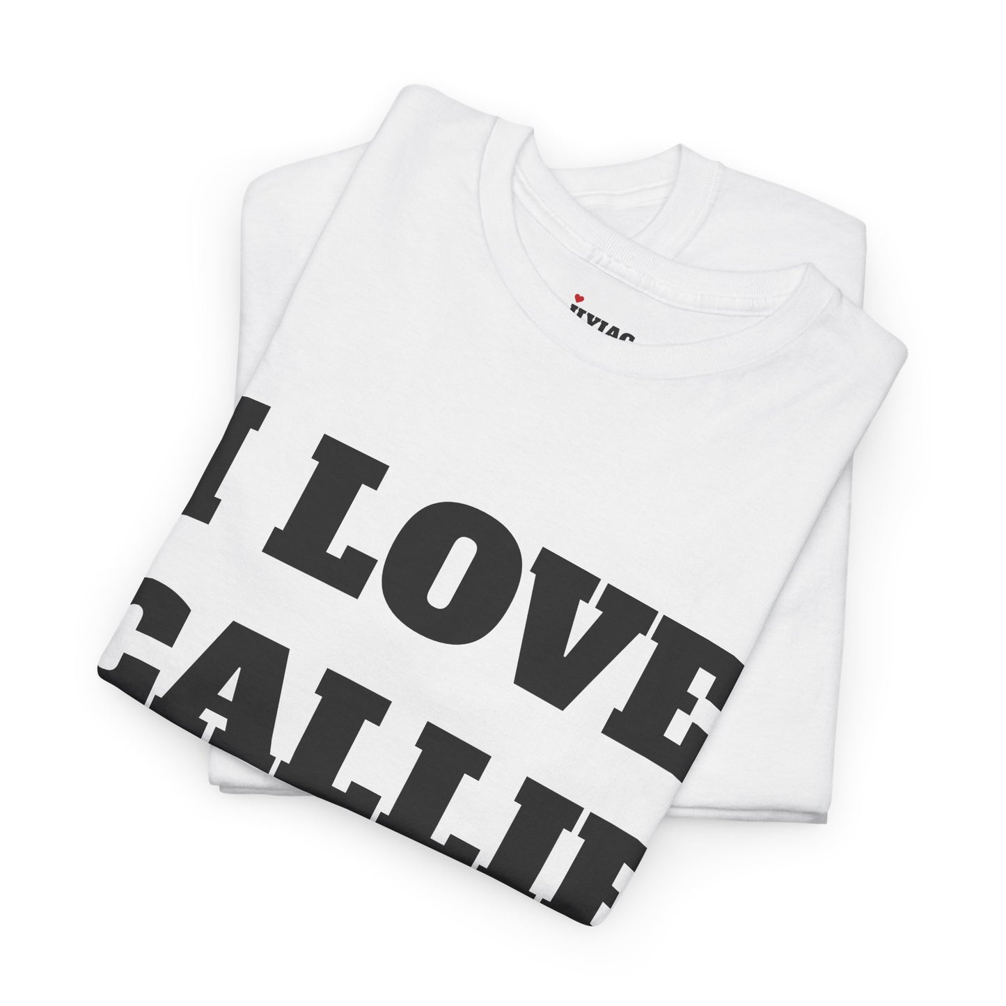 I LOVE CALLIE T-Shirt