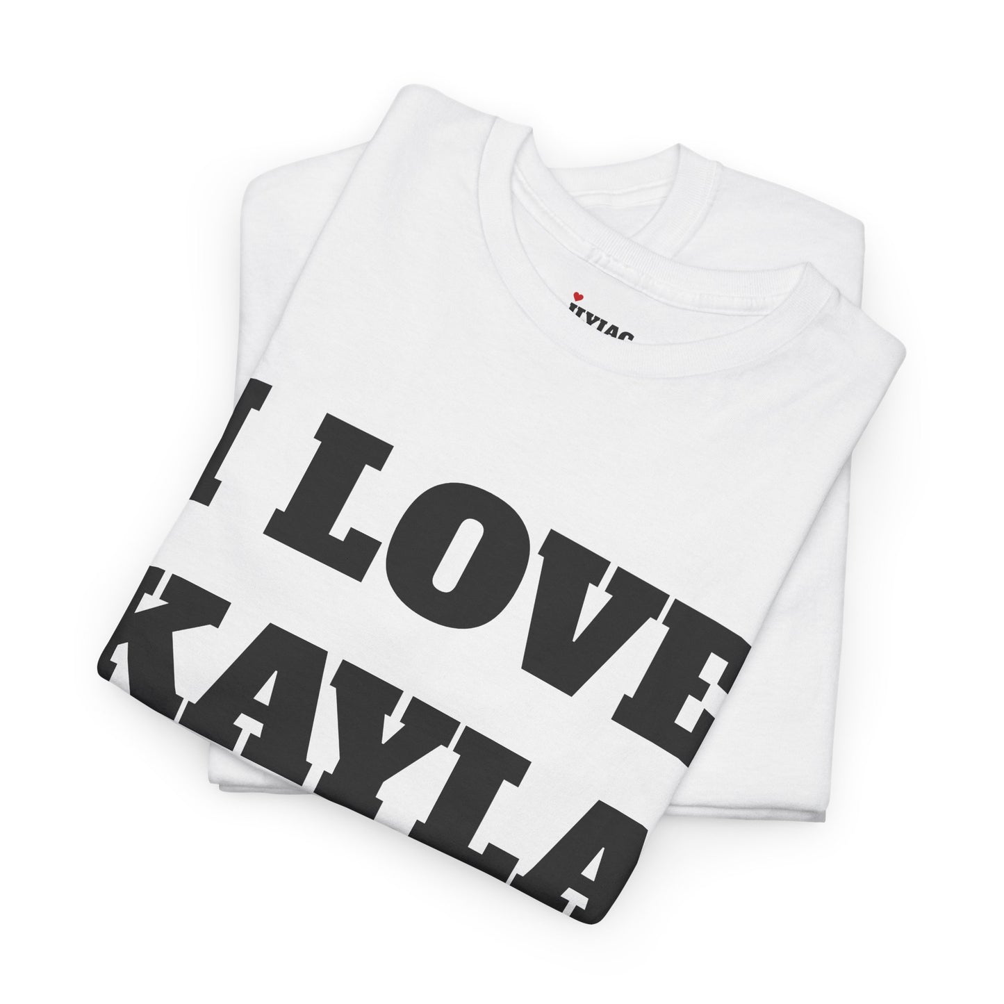 I LOVE KAYLA T-Shirt