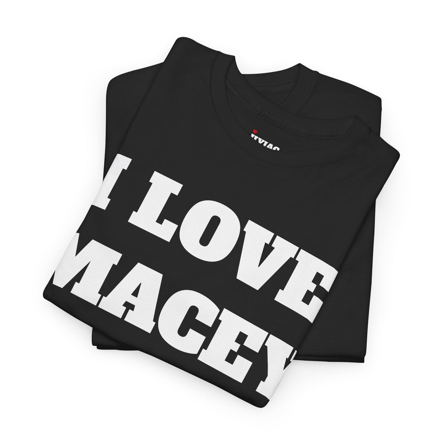 I LOVE MACEY T-Shirt