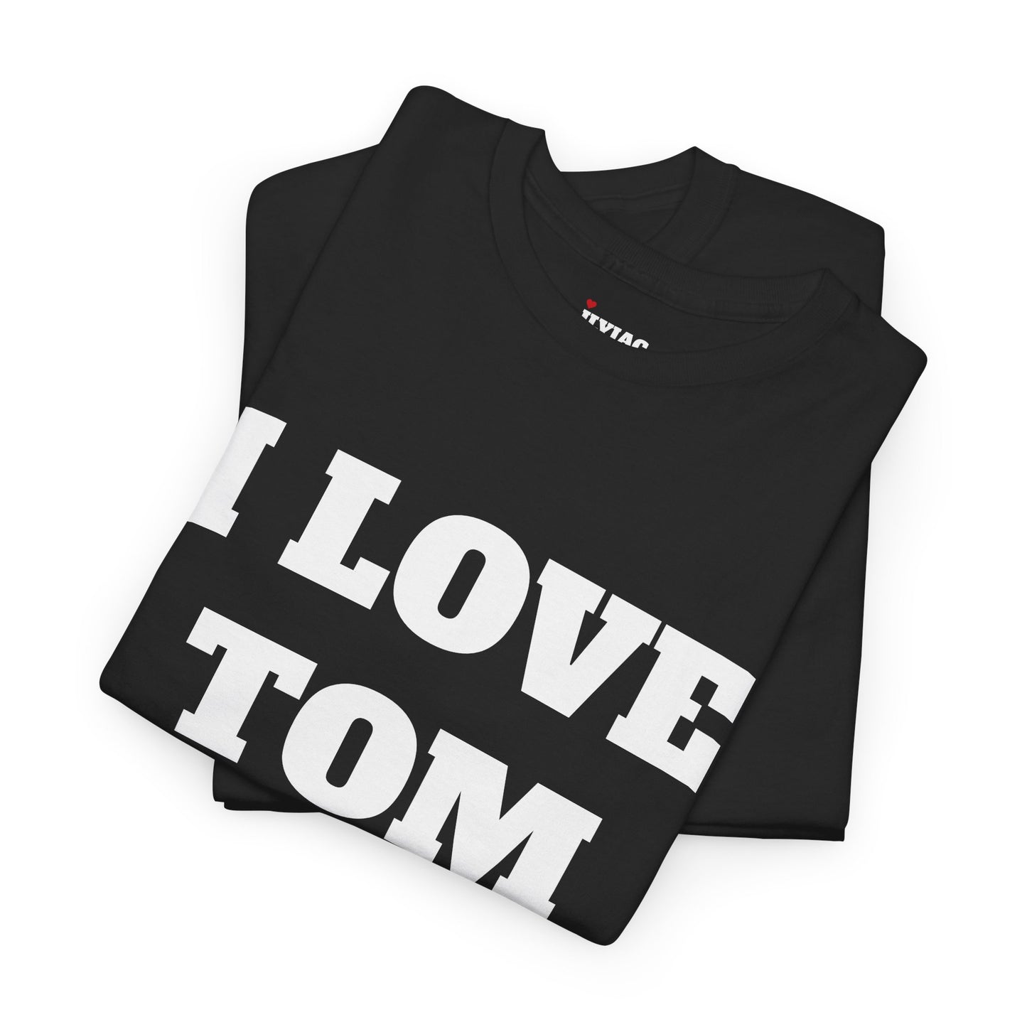 I LOVE TOM T-Shirt