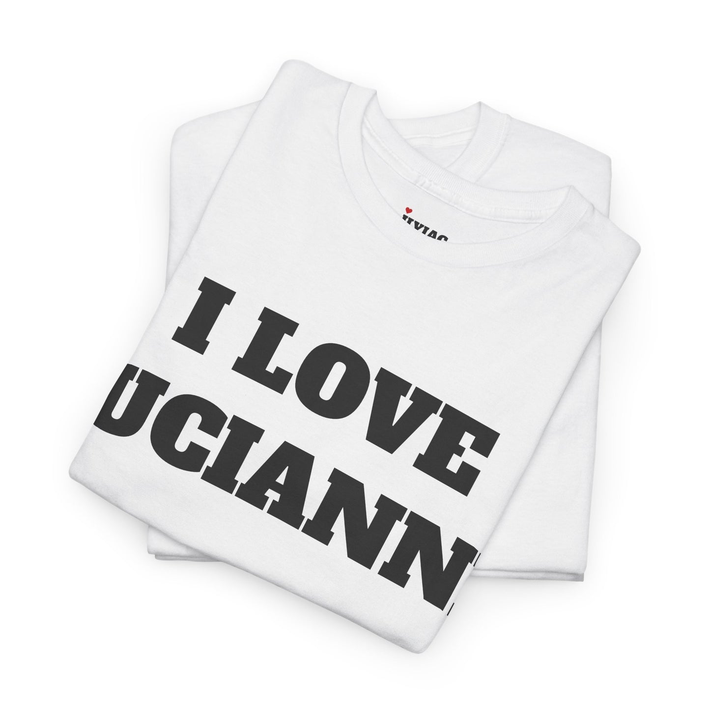 I LOVE LUCIANNE T-Shirt