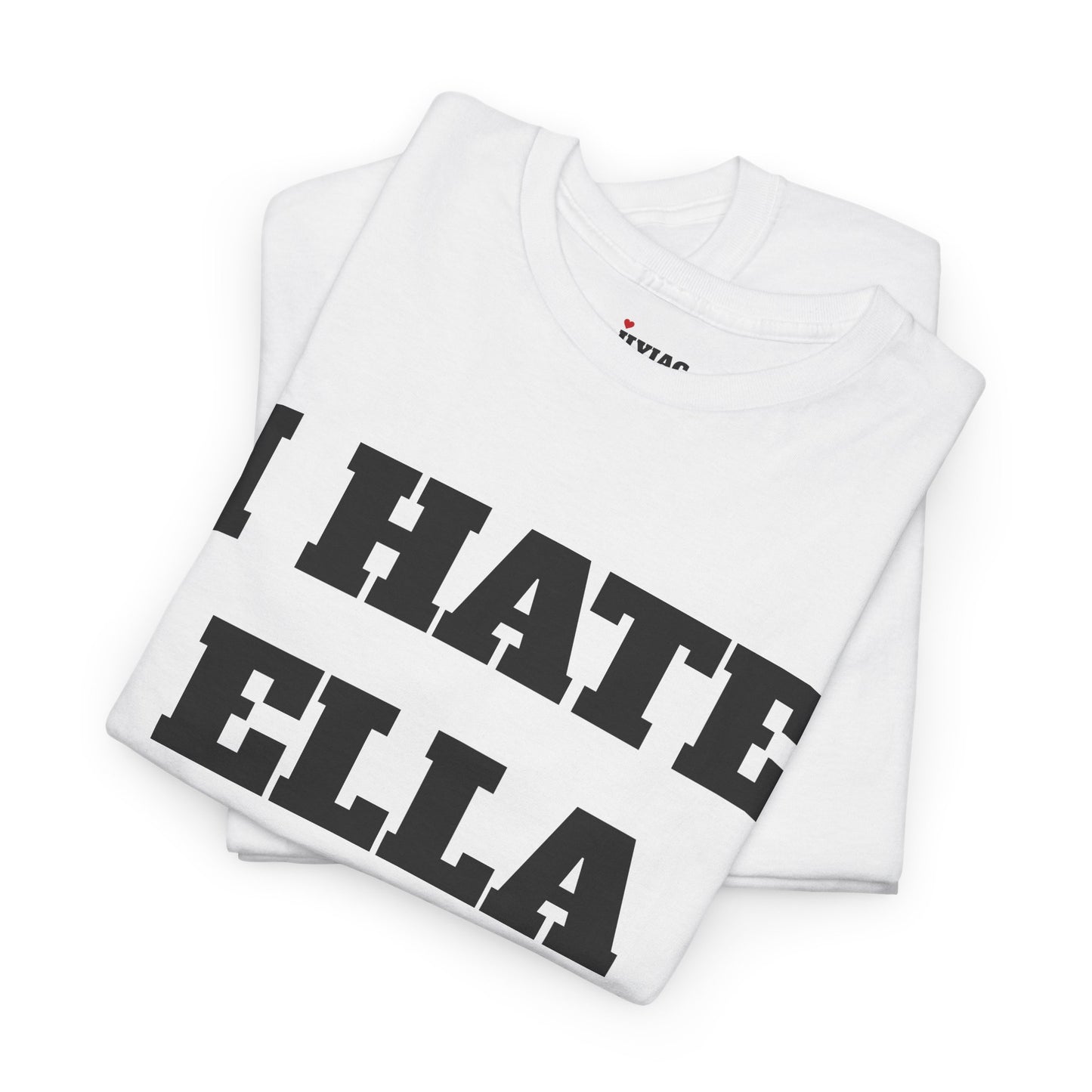 I HATE ELLA T-Shirt