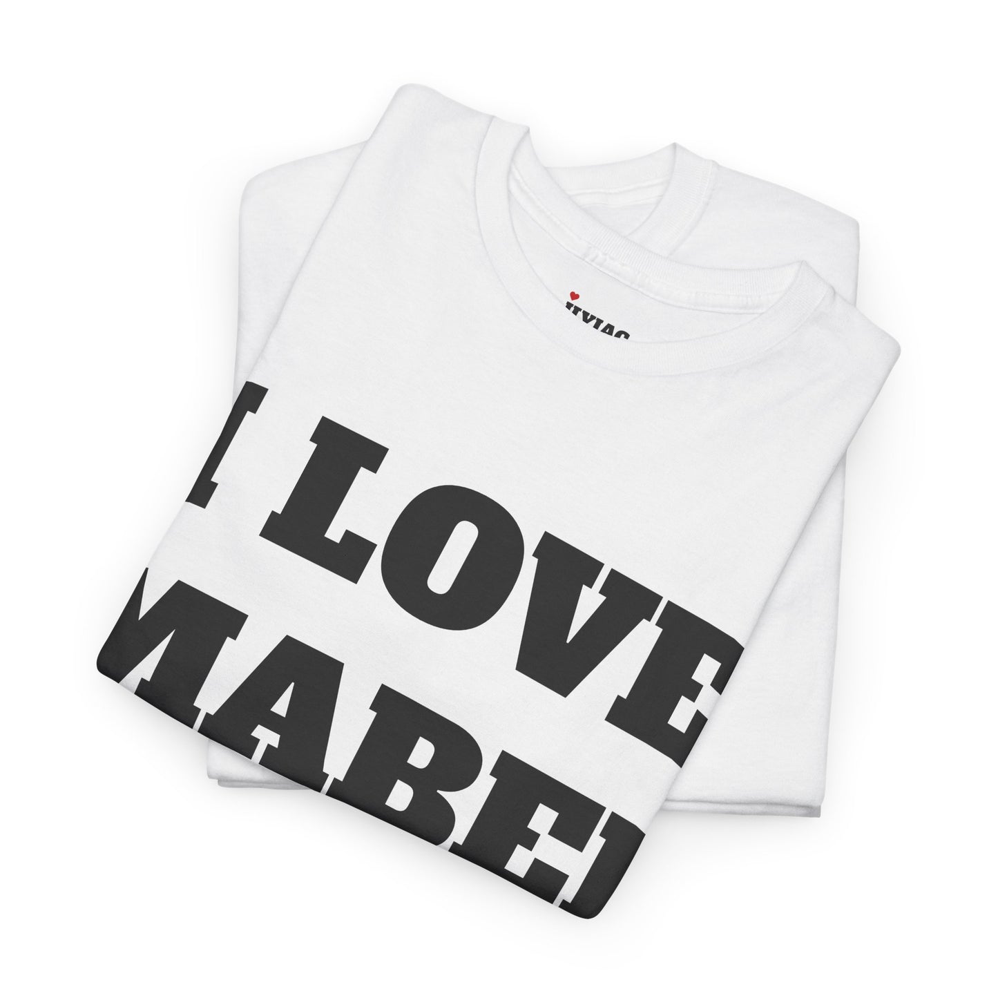 I LOVE MABEL T-Shirt