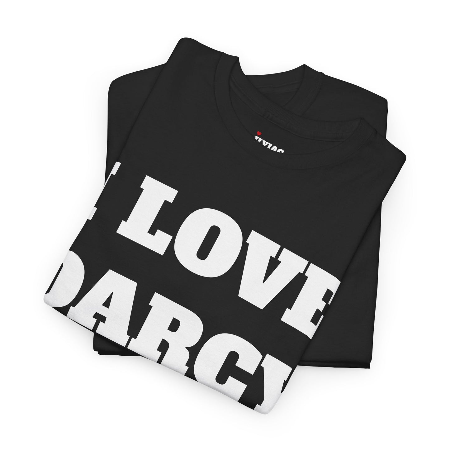 I LOVE DARCY T-Shirt