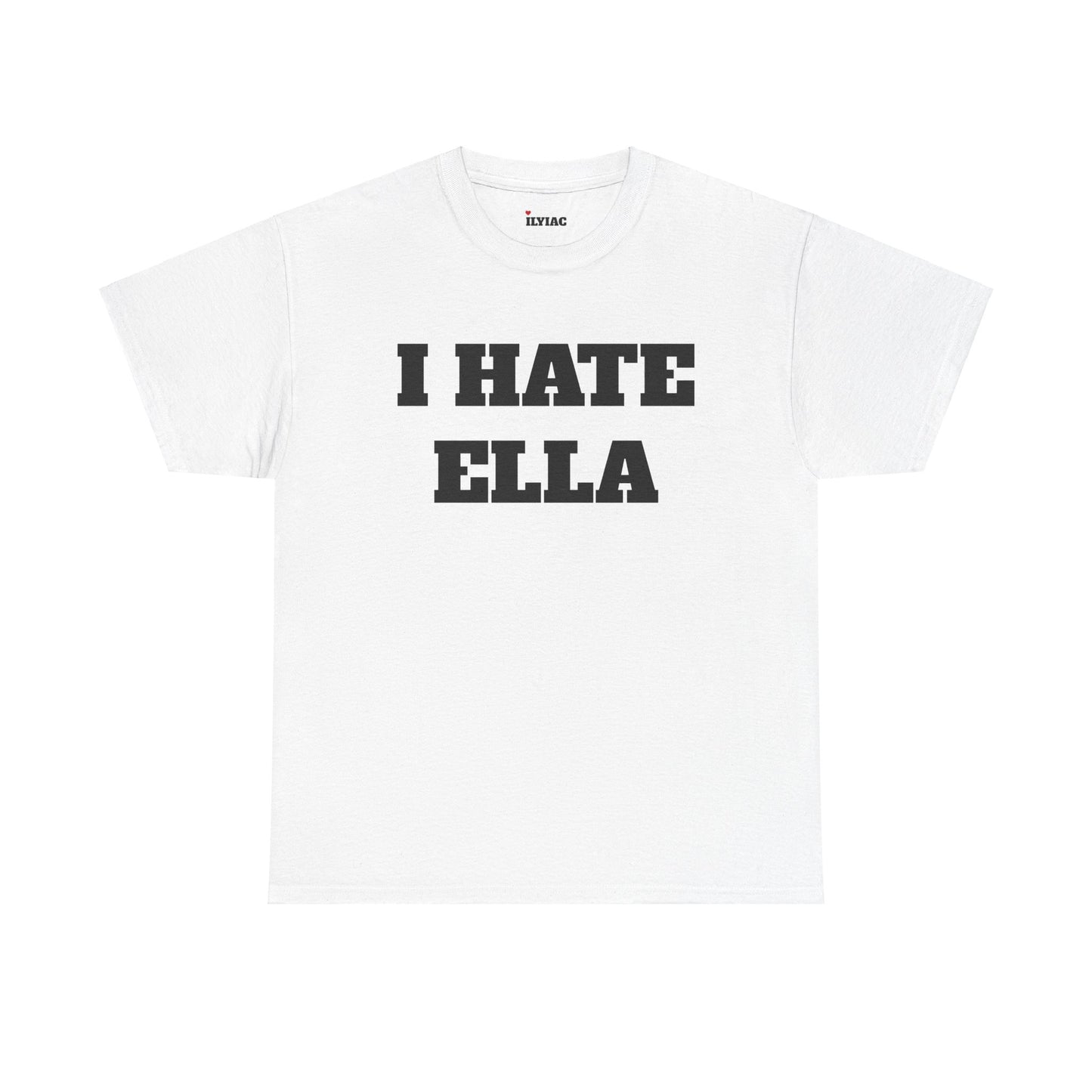I HATE ELLA T-Shirt