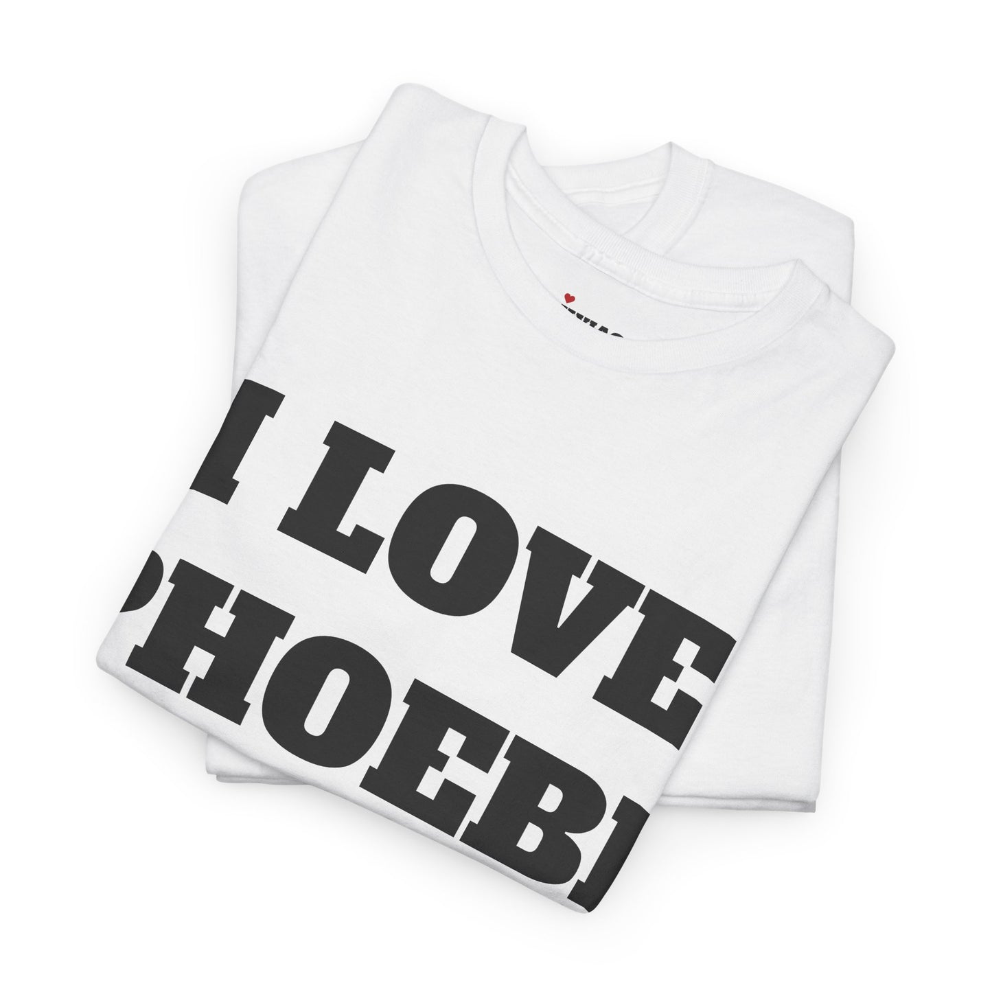 I LOVE PHOEBE T-Shirt