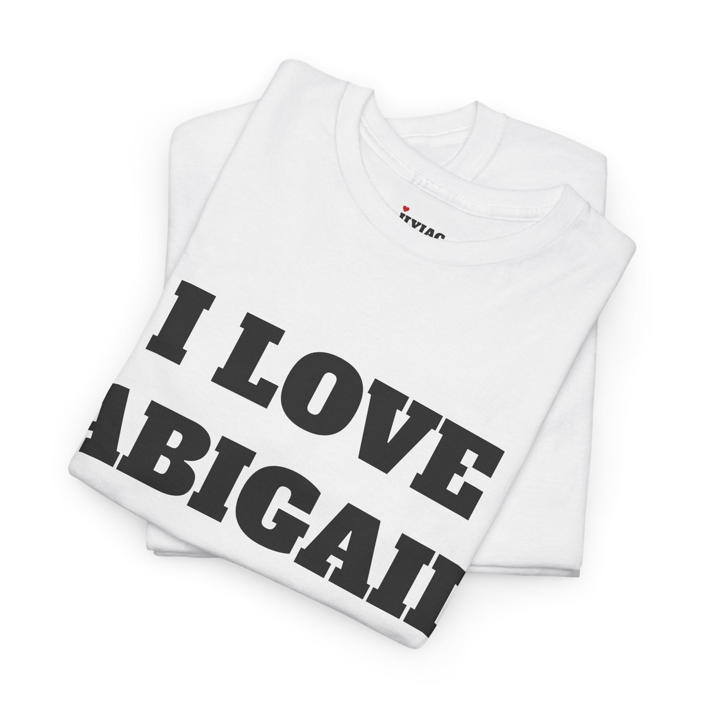 I LOVE ABIGAIL T-Shirt