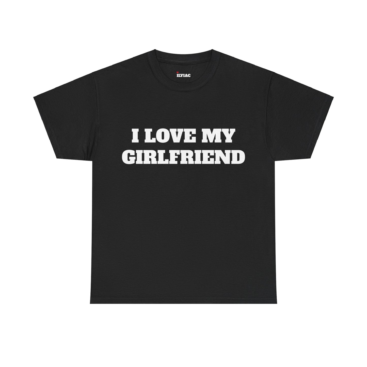 I LOVE MY GIRLFRIEND T-Shirt