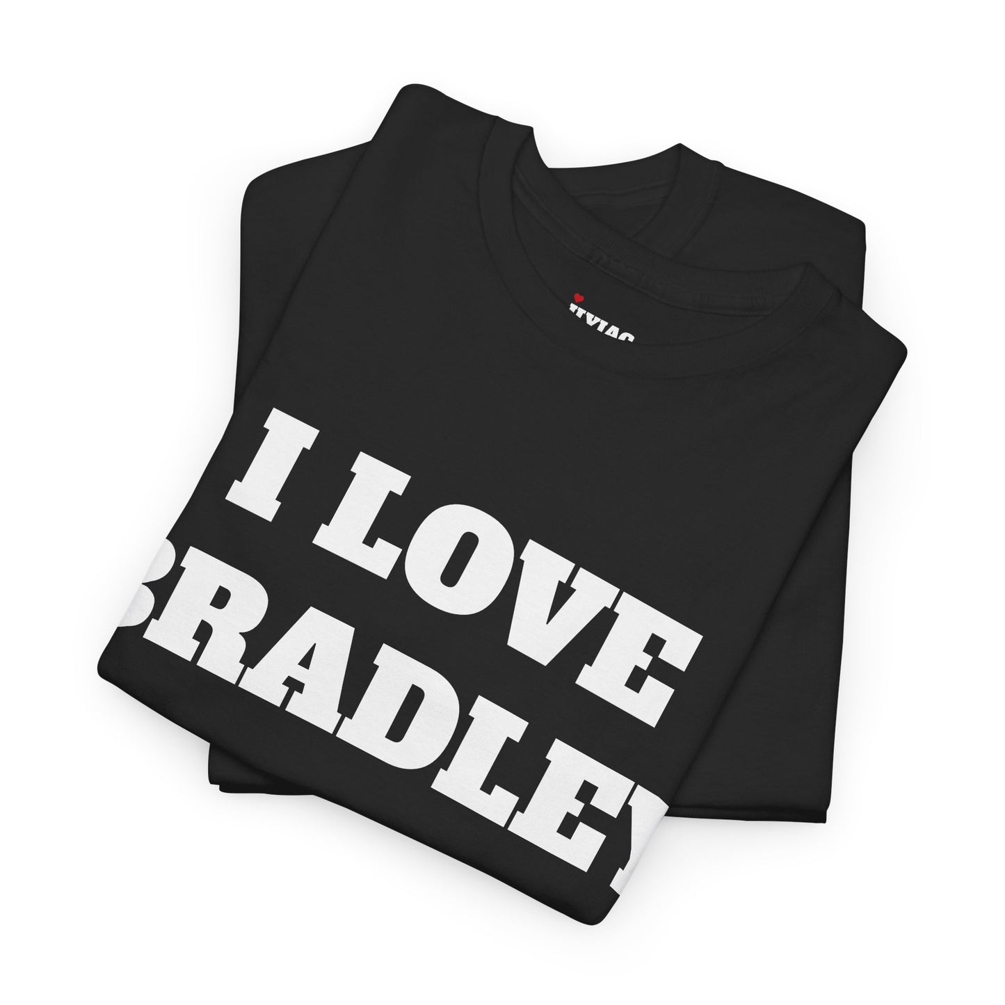 I LOVE BRADLEY T-Shirt