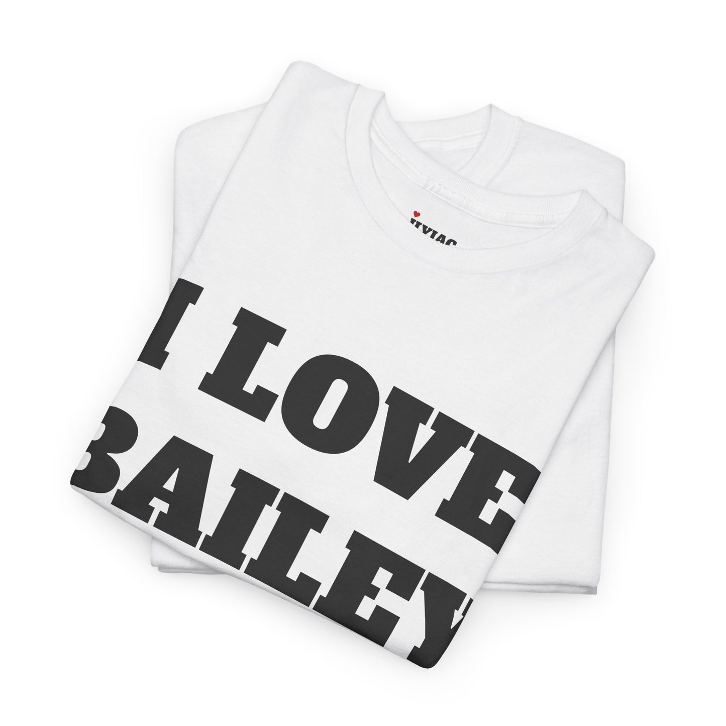 I LOVE BAILEY T-Shirt