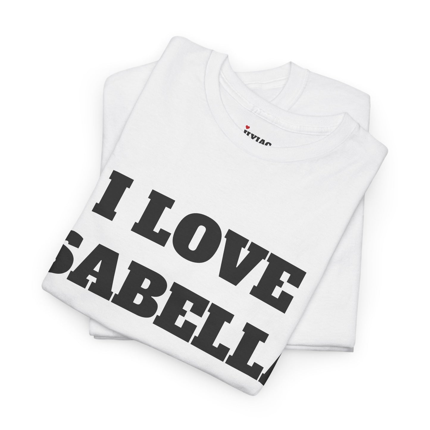 I LOVE ISABELLA T-Shirt
