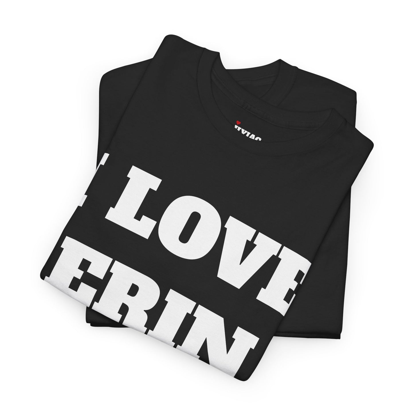 I LOVE ERIN T-Shirt