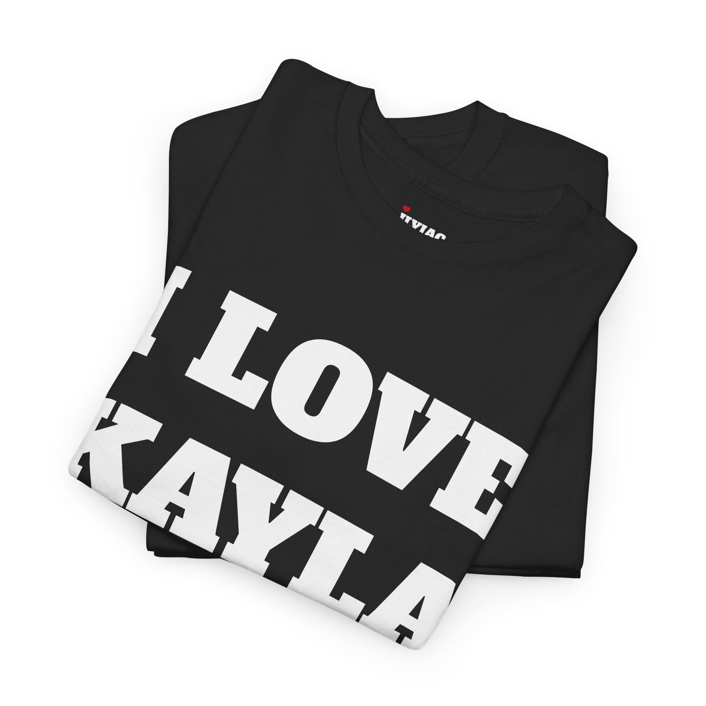 I LOVE KAYLA T-Shirt