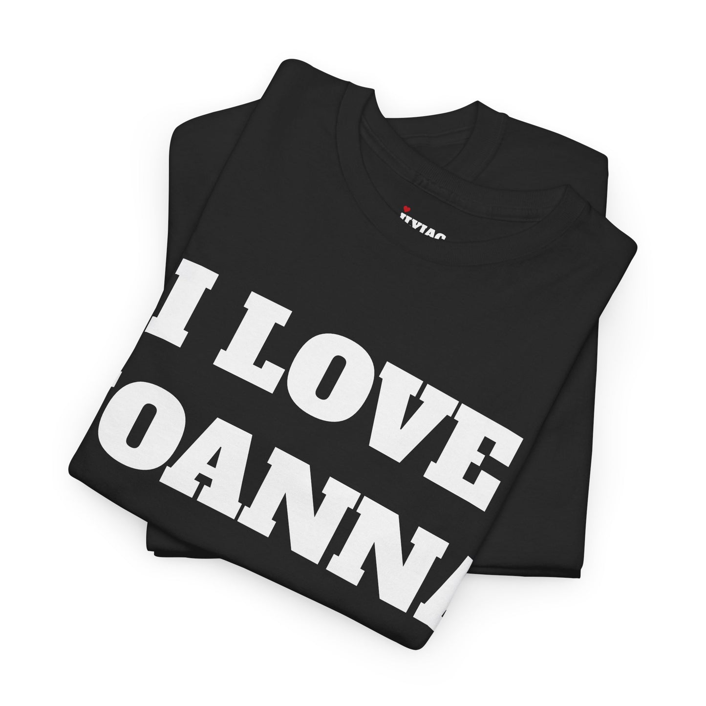 I LOVE JOANNA T-Shirt