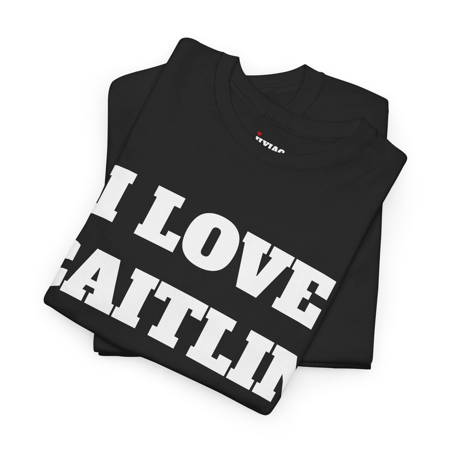 I LOVE CAITLIN T-Shirt