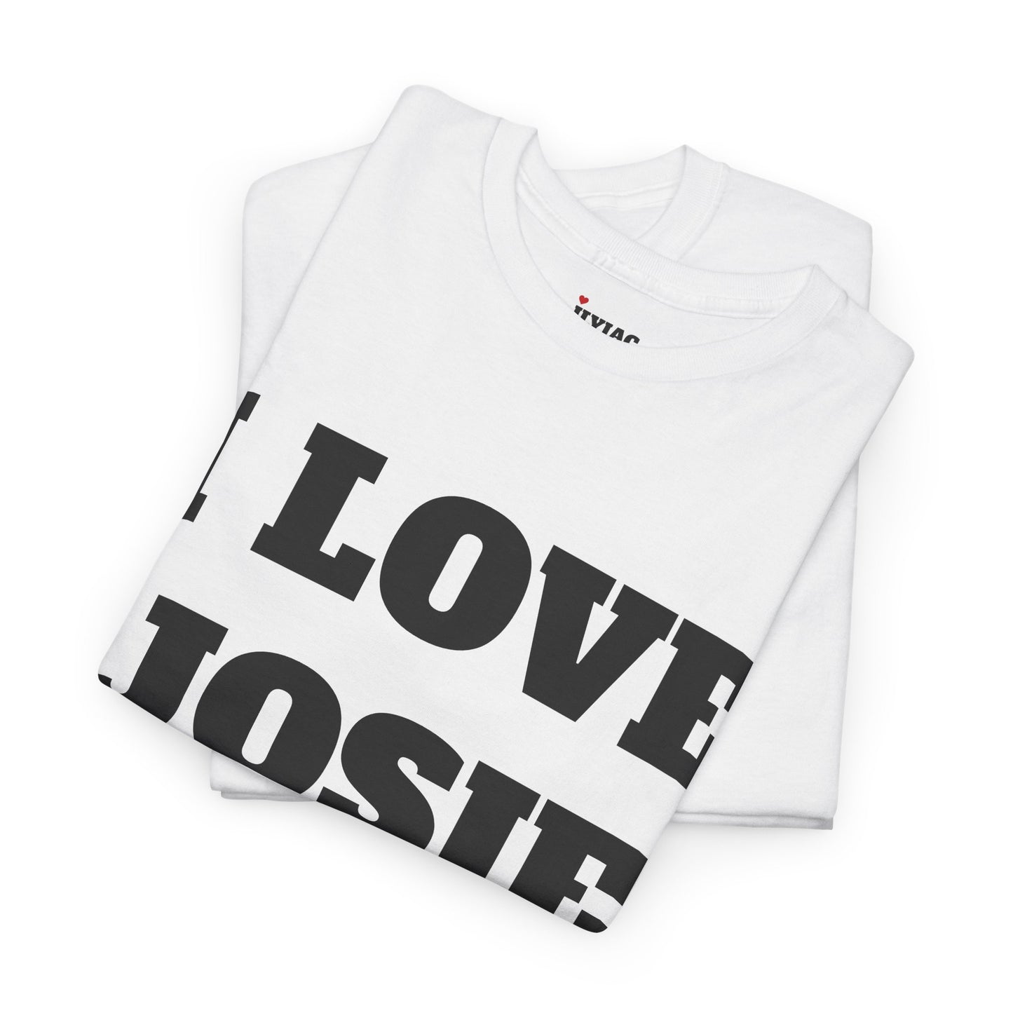 I LOVE JOSIE T-Shirt